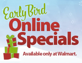 Early Bird Online Specials at Walmart - Unbelievable prices